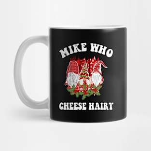 Mike Who Cheese Hairy Christmas Gnome Mug